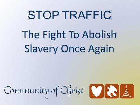 STOP TRAFFIC The Fight To Abolish Slavery Once Again.