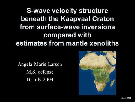 16 July 2004 S-wave velocity structure beneath the Kaapvaal Craton from surface-wave inversions compared with estimates from mantle xenoliths Angela Marie.