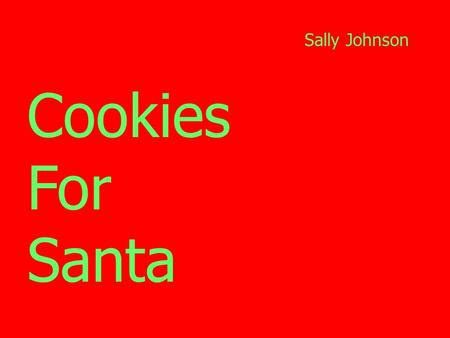Cookies For Santa Sally Johnson. These are the cookies That were made for St. Nick.