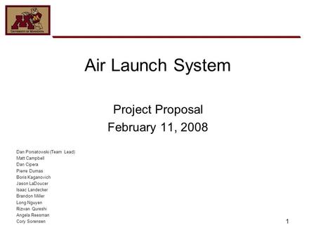 1 Air Launch System Project Proposal February 11, 2008 Dan Poniatowski (Team Lead) Matt Campbell Dan Cipera Pierre Dumas Boris Kaganovich Jason LaDoucer.