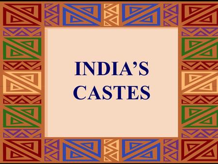 INDIA’S CASTES.