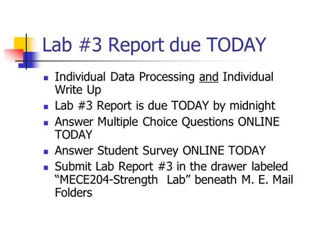 Lab #3 Report due TODAY Individual Data Processing and Individual Write Up Lab #3 Report is due TODAY by midnight Answer Multiple Choice Questions ONLINE.