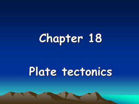 Chapter 18 Plate tectonics. History of plate tectonics The earth’s surface is divided into several major and minor plates and the interaction between.