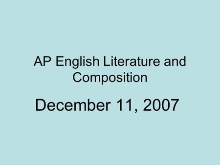 AP English Literature and Composition December 11, 2007.
