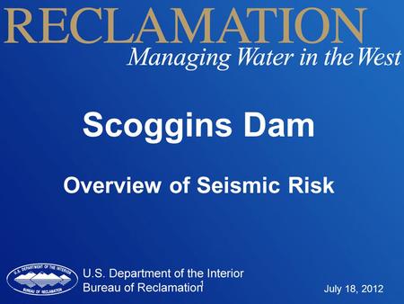 1 Scoggins Dam Overview of Seismic Risk July 18, 2012.