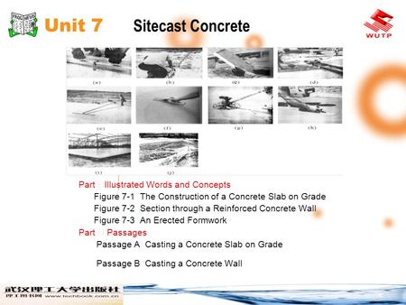 Unit 7 Sitecast Concrete Part Ⅰ Illustrated Words and Concepts Figure 7-1 The Construction of a Concrete Slab on Grade Figure 7-2 Section through a Reinforced.
