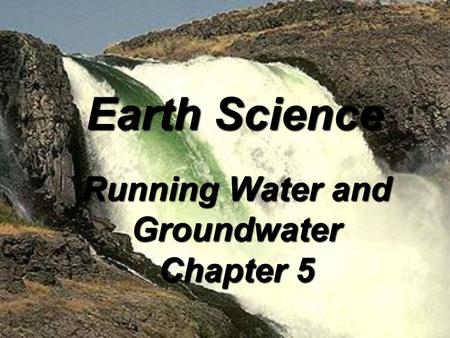 Running Water and Groundwater Chapter 5