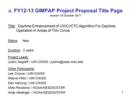 A. FY12-13 GIMPAP Project Proposal Title Page version 18 October 2011 Title: Daytime Enhancement of UWCI/CTC Algorithm For Daytime Operation In Areas of.