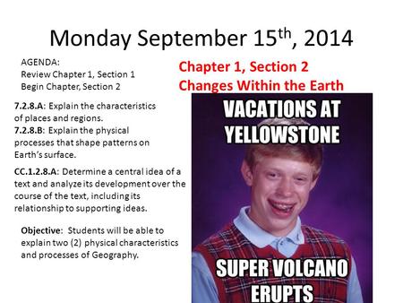 Monday September 15 th, 2014 AGENDA: Review Chapter 1, Section 1 Begin Chapter, Section 2 Chapter 1, Section 2 Changes Within the Earth 7.2.8.A: Explain.