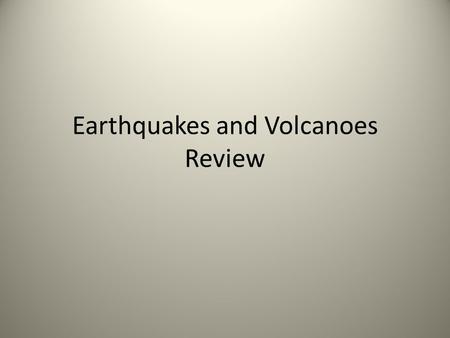 Earthquakes and Volcanoes Review