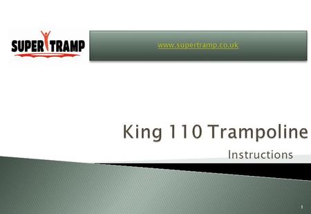 Instructions www.supertramp.co.uk 1.  SITING YOUR TRAMPOLINE  Your trampoline works best and is safest if it is dead level. If your trampoline is fitted.