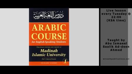 Live lesson every 22:00 (KSA time) Taught by Abu Ismaeel Saalik Ad-deen Ahmed miraathpublications.net.