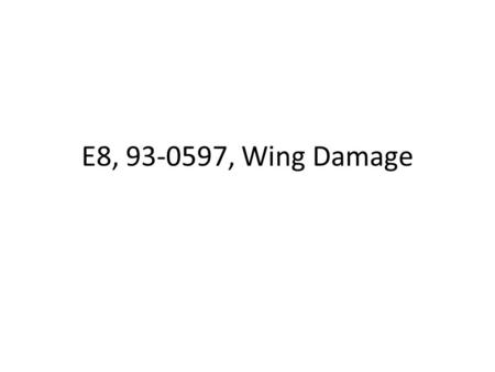 E8, 93-0597, Wing Damage.