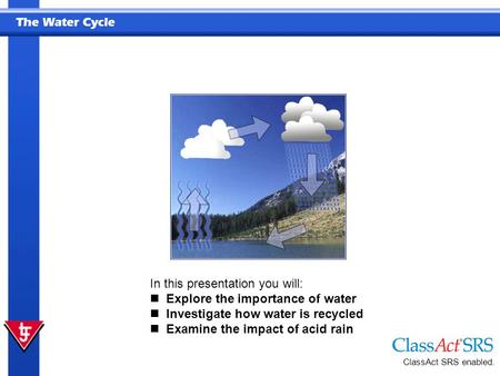 In this presentation you will: Explore the importance of water