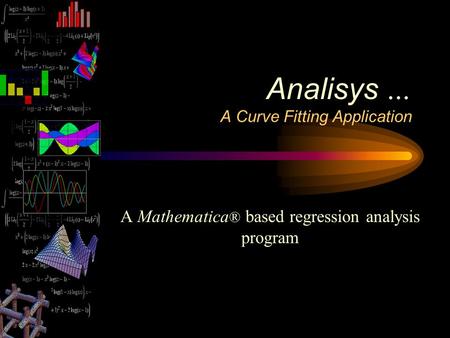 A Mathematica ® based regression analysis program Analisys … A Curve Fitting Application.