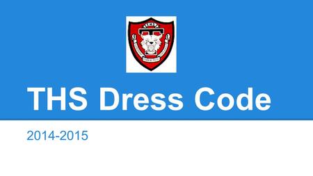 THS Dress Code 2014-2015. The majority of our students follow the dress code Any student attire that is considered contrary to good hygiene, distracting,