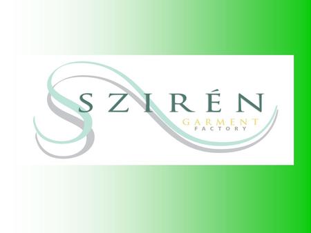 General company data Company name: Sziren Garment Ltd. Contact person: Tamás Samu director. Address: 5540 Szarvas, Béke u. 2-4, Hungary. Telephone: +