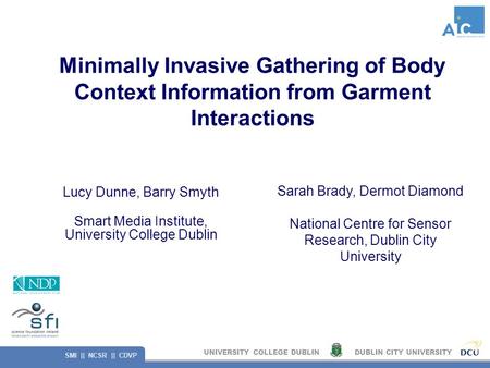 UNIVERSITY COLLEGE DUBLINDUBLIN CITY UNIVERSITY SMI || NCSR || CDVP Minimally Invasive Gathering of Body Context Information from Garment Interactions.