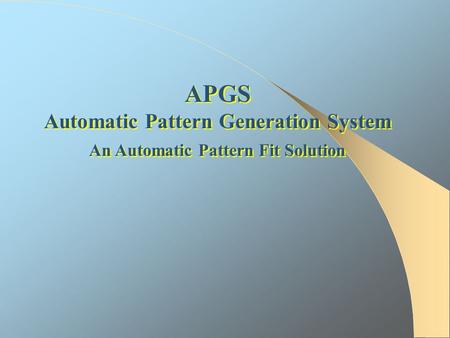 Automatic Pattern Generation System An Automatic Pattern Fit Solution