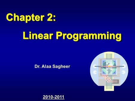 Chapter 2: Linear Programming Dr. Alaa Sagheer 2010-2011.