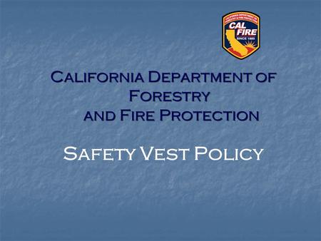 California Department of Forestry and Fire Protection Safety Vest Policy.
