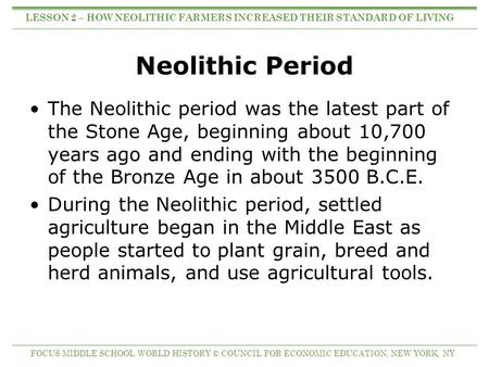 Neolithic Period The Neolithic period was the latest part of the Stone Age, beginning about 10,700 years ago and ending with the beginning of the Bronze.