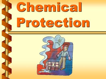 Chemical Protection. General requirements for protective clothing v Proper use and maintenance v Capabilities and limitations v Consequences of not using.