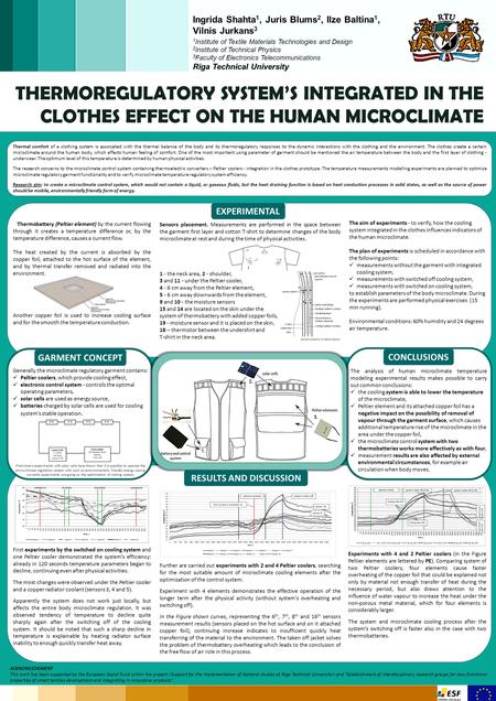 THERMOREGULATORY SYSTEM’S INTEGRATED IN THE CLOTHES EFFECT ON THE HUMAN MICROCLIMATE Ingrida Shahta 1, Juris Blums 2, Ilze Baltina 1, Vilnis Jurkans 3.