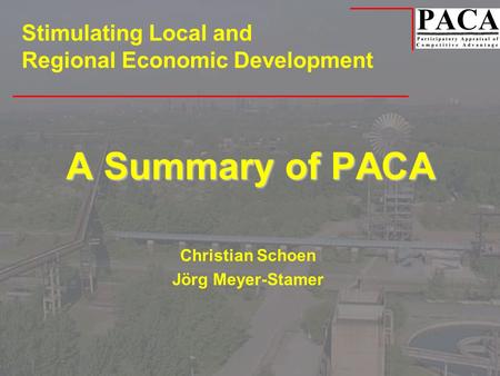 A Summary of PACA Christian Schoen Jörg Meyer-Stamer Stimulating Local and Regional Economic Development.