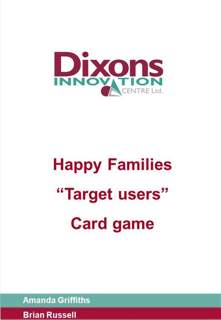 Happy Families “Target users” Card game Amanda Griffiths Brian Russell.