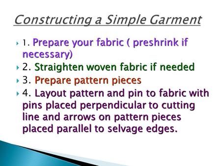 Prepare your fabric ( preshrink if necessary)  1. Prepare your fabric ( preshrink if necessary) Straighten woven fabric if needed  2. Straighten woven.