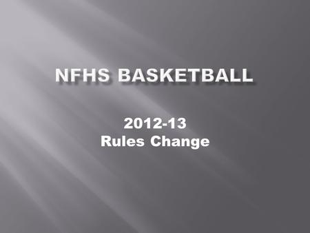 2012-13 Rules Change. 2012-13 Rules Change Major Editorial Changes Points of Emphasis.