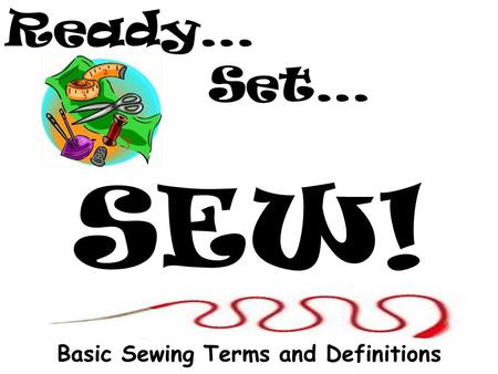 Ready… Set… SEW! Basic Sewing Terms and Definitions.