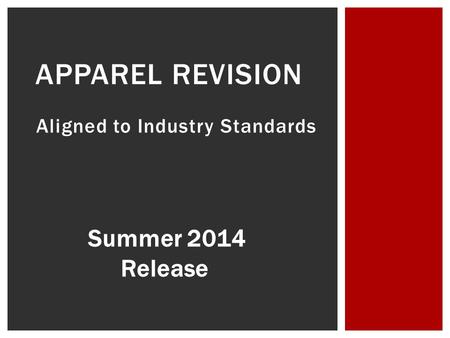 Aligned to Industry Standards APPAREL REVISION Summer 2014 Release.