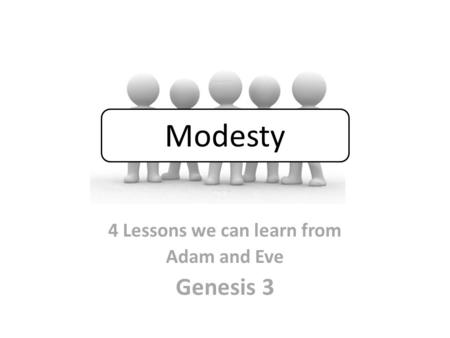 4 Lessons we can learn from Adam and Eve Genesis 3 Modesty.