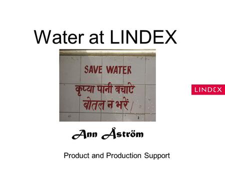 Water at LINDEX Ann Åström Product and Production Support.