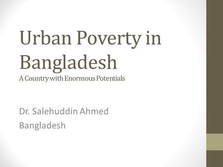 Urban Poverty in Bangladesh A Country with Enormous Potentials