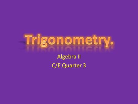 Algebra II C/E Quarter 3. Trig and The Real World. Measuring Curves. Construction – Buildings, bridges, ect. – Decorating Homes :) MUSIC! 
