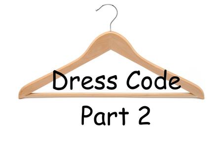 Dress Code Part 2. Covering the body includes 3 things: 1.Awrah/Satar – MUST cover body parts 2.Libaas – clothes/garments/dress 3.Hijab – Outer covering.
