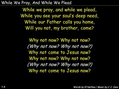 While we pray, and while we plead,