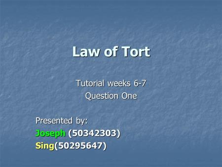Law of Tort Tutorial weeks 6-7 Question One Presented by: Joseph (50342303) Sing(50295647)
