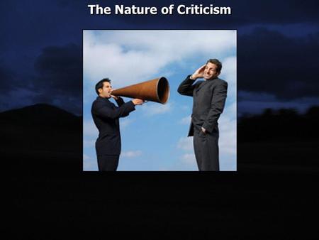 The Nature of Criticism. “When I was a young lad on the farm in western Oklahoma, we had a team of mules. It fell my lot to work those mules quite often,