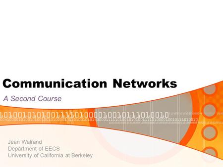 Communication Networks A Second Course Jean Walrand Department of EECS University of California at Berkeley.
