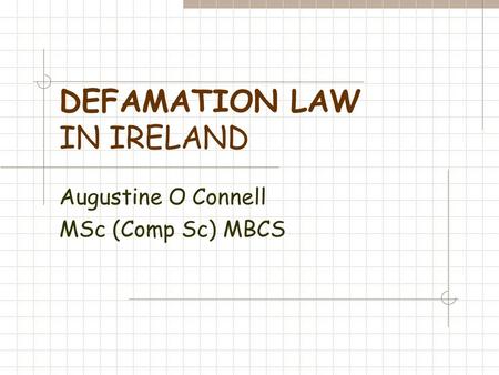 DEFAMATION LAW IN IRELAND Augustine O Connell MSc (Comp Sc) MBCS.