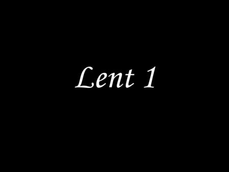 Lent 1.