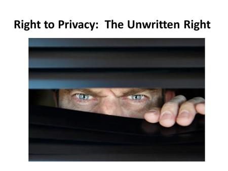 Right to Privacy: The Unwritten Right