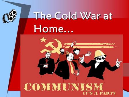 The Cold War at Home…. Communism  Write down some ideas of why you think Americans were so afraid of communism…  Ideological struggle for world influence/power.