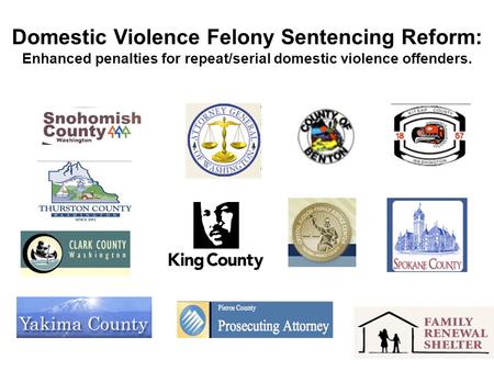 Domestic Violence Felony Sentencing Reform: Enhanced penalties for repeat/serial domestic violence offenders.