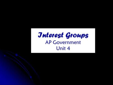 Interest Groups AP Government Unit 4. Interest groupsInterest groups are organizations that seek a collective good, and which will not selectively or.