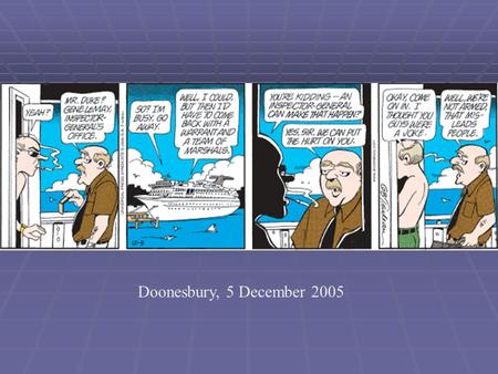 Doonesbury, 5 December 2005. An Investigator Calls What you should know before NSF OIG comes knocking Scott J. Moore, Ph.D., J.D. Investigative Scientist.